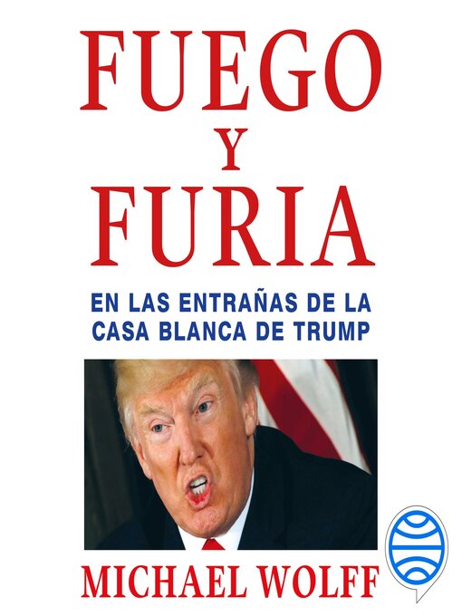 Title details for Fuego y furia by Michael Wolff - Available